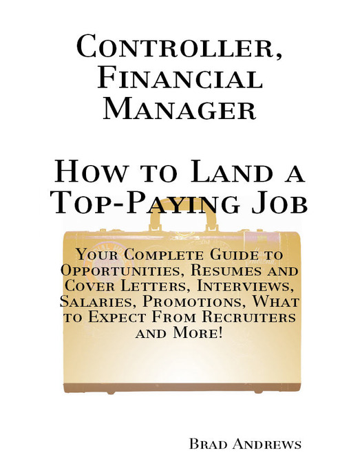 Title details for Controller, Financial Manager - How to Land a Top-Paying Job: Your Complete Guide to Opportunities, Resumes and Cover Letters, Interviews, Salaries, Promotions, What to Expect From Recruiters and More! by Brad Andrews - Available